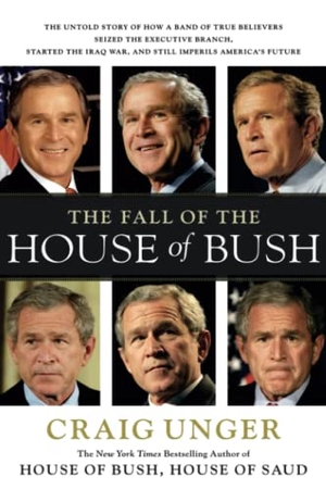 Unger. FALL OF THE HOUSE OF BUSH. SCRB - SCRIBNER  MACMILLAN, 2016.