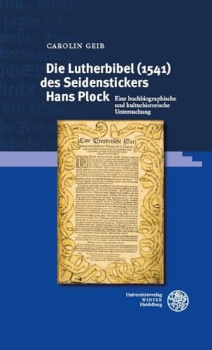 Geib, Carolin. Die Lutherbibel (1541) des Seidenstickers Hans Plock - Eine buchbiographische und kulturhistorische Untersuchung. Universitätsverlag Winter, 2026.