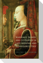 Marriage, Dowry, and Citizenship in Late Medieval and Renaissance Italy