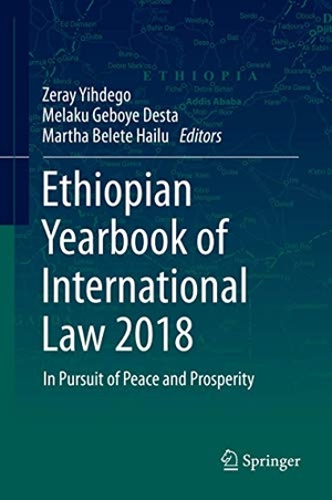 Yihdego, Zeray / Martha Belete Hailu et al (Hrsg.). Ethiopian Yearbook of International Law 2018 - In Pursuit of Peace and Prosperity. Springer International Publishing, 2019.