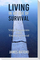 Living in an Age of Survival: Viral Fragments from Trump to Covid