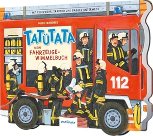 TATÜTATA Mein Fahrzeuge-Wimmelbuch - Mit Feuerwehr, Traktor und Bagger unterwegs | Kinderbuch mit beweglichen Rädern. Esslinger Verlag, 2022.