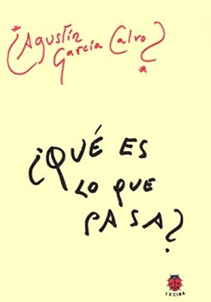 García Calvo, Agustín. ¿Qué es lo que pasa?. Editorial Lucina, 2006.