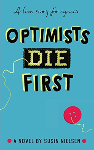 Nielsen, Susin. Optimists Die First. Walker Books - IWUK, 2018.