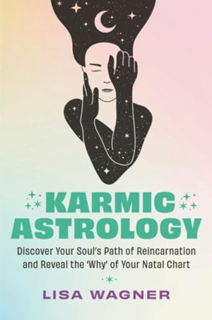 Wagner, Lisa. Karmic Astrology - Discover Your Soul's Path of Reincarnation and Reveal the 'Why' of Your Natal Chart. Hay House UK Ltd, 2024.
