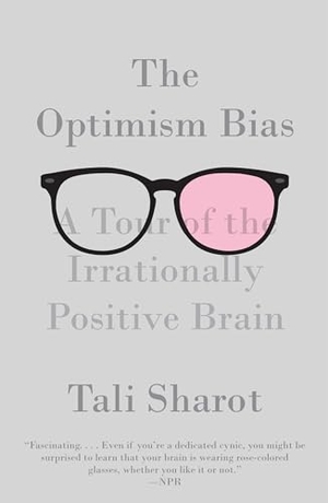 Sharot, Tali. The Optimism Bias - A Tour of the Irrationally Positive Brain. Random House, 2012.
