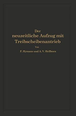 Hellborn, A. V. / F. Hymans. Der neuzeitliche Aufzug mit Treibscheibenantrieb - Charakterisierung, Theorie, Normung. Springer Berlin Heidelberg, 1927.