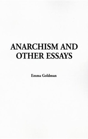 Goldman, Emma. Anarchism and Other Essays. IndyPublish, 2005.