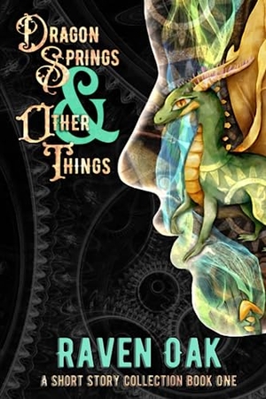 Oak, Raven. Dragon Springs & Other Things - A Short Story Collection Book I. Grey Sun Press, 2023.