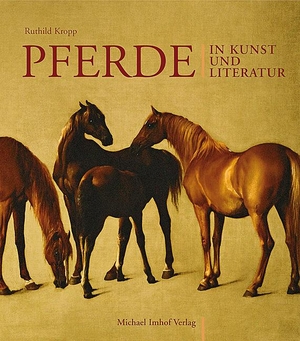 Kropp, Ruthild. Pferde in Kunst und Literatur. Imhof Verlag, 2008.