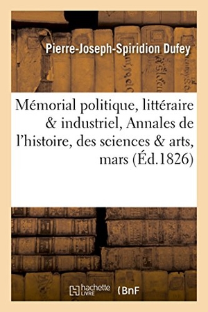 Dufey. Mémorial Politique, Littéraire Et Industriel, Annales de l'Histoire, Des Sciences Et Des Arts, Mars. Hachette Livre - BNF, 2016.