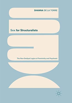 de la Torre, Shanna. Sex for Structuralists - The Non-Oedipal Logics of Femininity and Psychosis. Springer International Publishing, 2019.