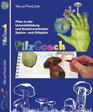 Lüder, Frank / Rita Lüder. PilzCoach - Pilze in der Umweltbildung und Kreativwerkstatt. Speise- und Giftpilze. Kreativpinsel Verlag, 2025.