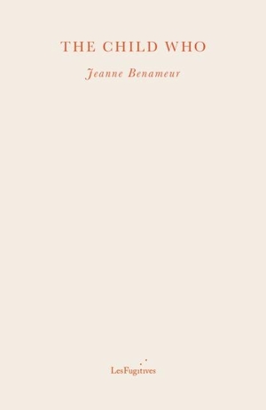 Benameur, Jeanne. The Child Who. Les Fugitives, 2022.