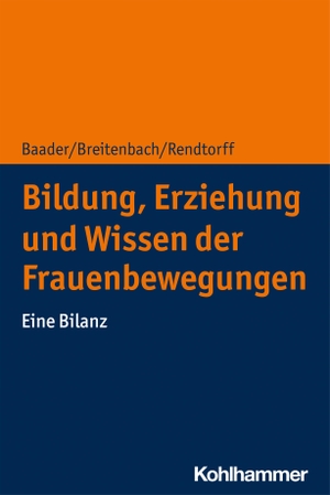 Baader, Meike Sophia / Breitenbach, Eva et al. Bildung, Erziehung und Wissen der Frauenbewegungen - Eine Bilanz. Kohlhammer W., 2021.
