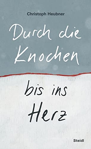 Heubner, Christoph. Durch die Knochen bis ins Herz. Steidl GmbH & Co.OHG, 2021.