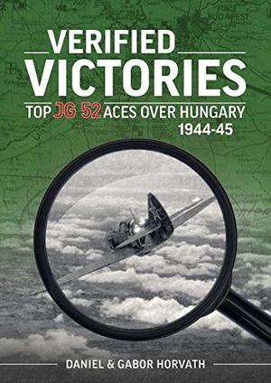 Horvath, Daniel / Gabor Horvath. Verified Victories - Top JG 52 Aces Over Hungary 1944-45. Helion & Company, 2022.