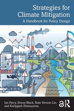 Parry, Ian / Zhunussova, Karlygash et al. Strategies for Climate Mitigation - A Handbook for Policy Design. Taylor & Francis Ltd, 2026.