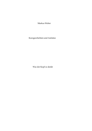 Weber, Markus. Kurzgeschichten und Aufsätze - Was der Kopf so denkt. tredition, 2023.