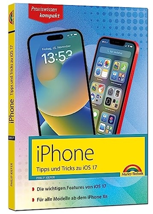 Kiefer, Philip. iPhone - Tipps und Tricks zu iOS 17 - zu allen aktuellen iPhone Modellen - komplett in Farbe - - für Einsteiger, Umsteiger und Fortgeschrittene, auch für Senioren. Markt+Technik Verlag, 2023.