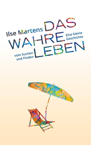 Martens, Ilse. Das wahre Leben. Books on Demand, 2020.