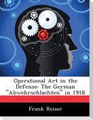 Operational Art in the Defense: The German "Abwehrschlachten" in 1918