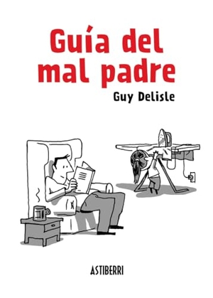 Delisle, Guy. Guía del mal padre. Astiberri Ediciones, 2013.