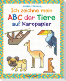 Ich zeichne mein ABC der Tiere auf Karopapier. Zeichnen, Buchstaben und Zählen lernen. Die Zeichenschule mit Erfolgsgarantie! Für Kinder ab 5 Jahren