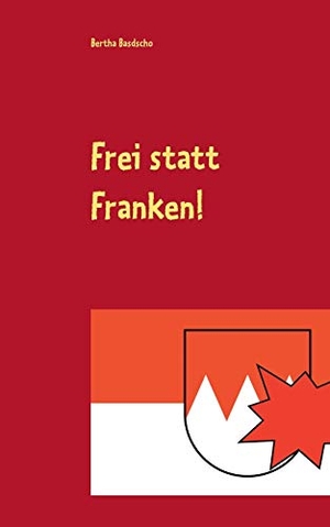Basdscho, Bertha. Frei statt Franken! - Ein ziemlich fiktiver Kriminalroman. Books on Demand, 2020.