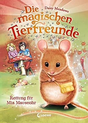 Meadows, Daisy. Die magischen Tierfreunde - Rettung für Mia Mauseohr. Loewe Verlag GmbH, 2017.