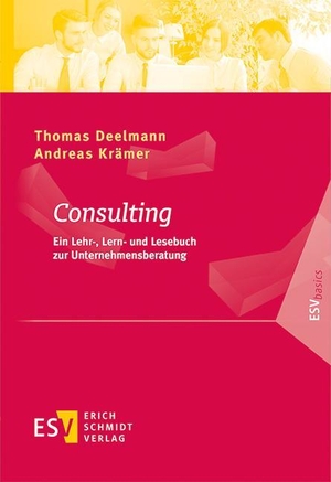 Deelmann, Thomas / Andreas Krämer. Consulting - Ein Lehr-, Lern- und Lesebuch zur Unternehmensberatung. Schmidt, Erich Verlag, 2020.