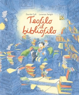 Sangiò, Lorenzo / Davide Calì. Teofilo il bibliofilo. Rizzoli, 2026.