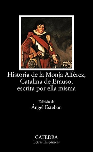 Esteban, Ángel. Historia de la monja Alférez, Catalina de Erauso, escrita por ella misma. Ediciones Cátedra, 2002.