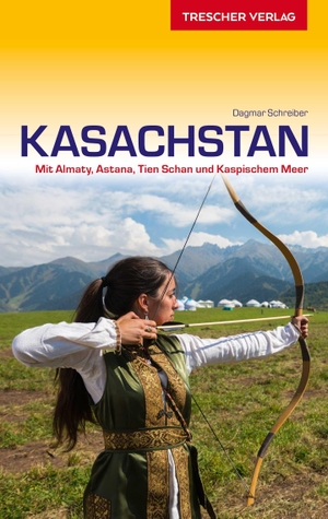 Dagmar Schreiber. Reiseführer Kasachstan - Mit Almaty, Nur-Sultan, Tien Schan und Kaspischem Meer. TRESCHER, 2020.