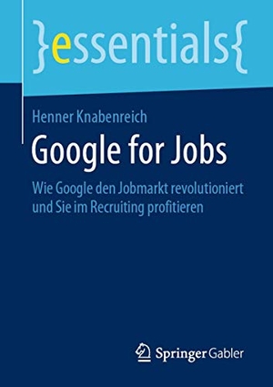Knabenreich, Henner. Google for Jobs - Wie Google den Jobmarkt revolutioniert und Sie im Recruiting profitieren. Springer Fachmedien Wiesbaden, 2019.