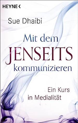 Dhaibi, Sue. Mit dem Jenseits kommunizieren - Ein Kurs in Medialität. Heyne Taschenbuch, 2023.