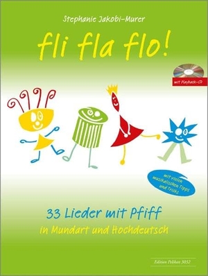 Jakobi-Murer, Stephanie. fli fla flo! - 33 Lieder mit Pfiff in Mundart und Hochdeutsch / mit Playback-CD. Hug & Co, 2016.