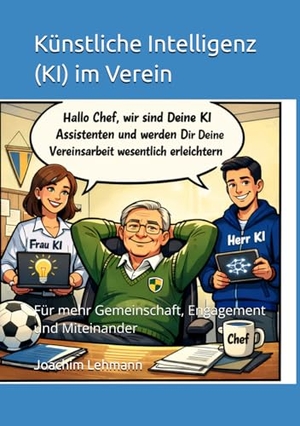 Lehmann, Joachim. Künstliche Intelligenz (KI) im Verein - Für mehr Gemeinschaft, Engagement und Miteinander. Praxis Plus Verlag GmbH, 2026.