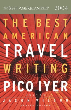 Iyer, Pico (Hrsg.). The Best American Travel Writing. Houghton Mifflin, 2004.
