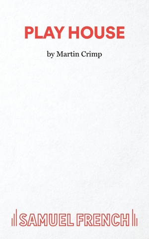 Crimp, Martin. Play House. Concord Theatricals, Ltd, 2023.