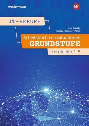 Patett, Ingo / Hauser, Bernhard et al. IT-Berufe - Arbeitsbuch Lernsituationen Grundstufe Lernfelder 1-5. Westermann Berufl.Bildung, 2025.