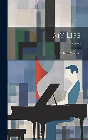 Wagner, Richard. My Life; Volume 2. Legare Street Press, 2023.