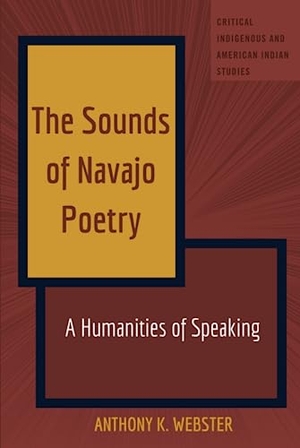 Webster, Anthony. The Sounds of Navajo Poetry - A Humanities of Speaking. Peter Lang, 2018.