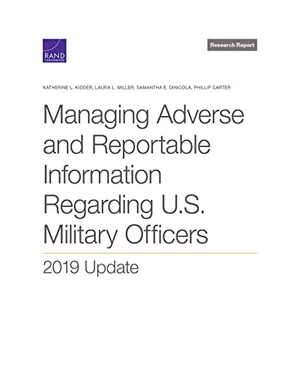 Kidder, Katherine L / Miller, Laura L et al. Managing Adverse and Reportable Information Regarding U.S. Military Officers - 2019 Update. RAND Corporation, 2022.