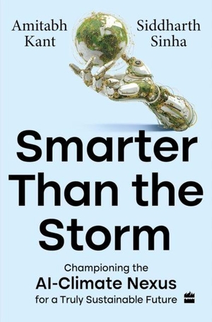 Kant, Amitabh / Siddharth Sinha. Smarter Than The Storm - Championing the AI-Climate Nexus for a Truly Sustainable Future. HarperCollins Publishers India, 2026.