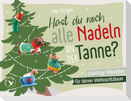 Hast du noch alle Nadeln an der Tanne?