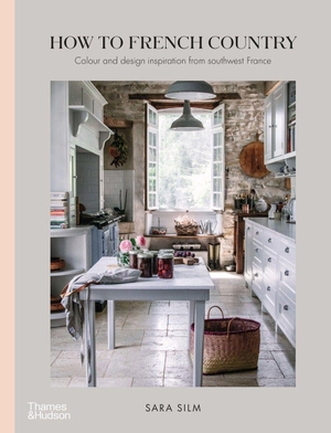 Silm, Sara. How to French Country - Colour and design inspiration from southwest France. Thames & Hudson IWUK, 2022.