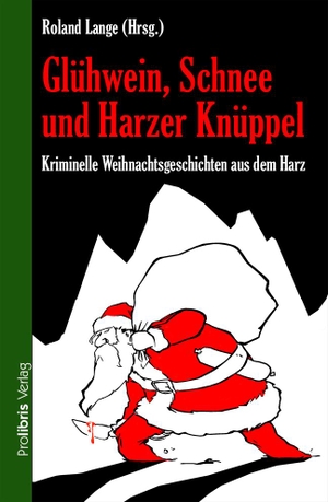 Lange, Roland (Hrsg.). Glühwein, Schnee und Harzer Knüppel - Kriminelle Weihnachtsgeschichten aus dem Harz. Prolibris Verlag, 2016.