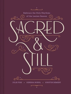 Demery, Kristin / Roehl, Kendra et al. Sacred and Still - Embrace the Holy Rhythms of the Lenten Season. Tyndale House Publishers, 2026.