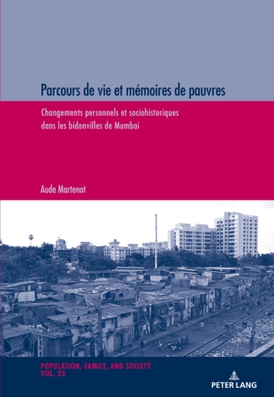 Martenot, Aude. Parcours de vie et mémoires de pauvres - Changements personnels et sociohistoriques dans les bidonvilles de Mumbai. Peter Lang, 2019.